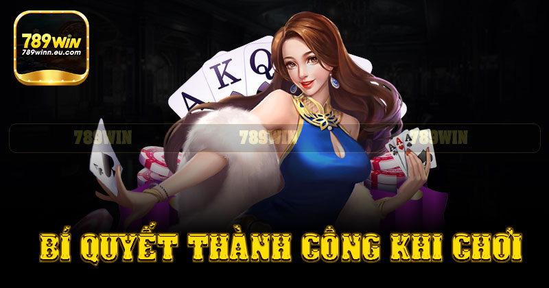 Bí quyết thành công khi chơi game bài 789win