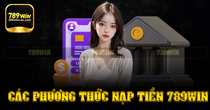 Các phương thức nạp tiền789win
