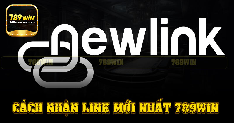 Cách nhận link mới nhất 789win an toàn