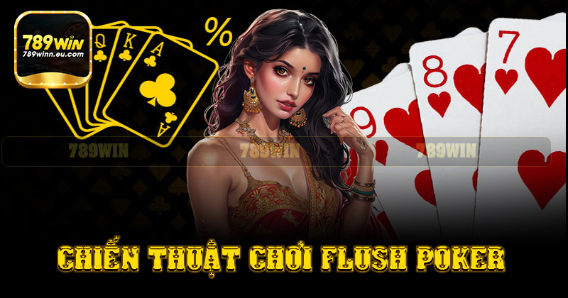 Chiến thuật chơi Flush trên Poker 789win