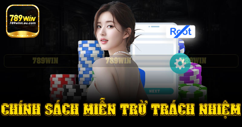 Tìm hiểu về chính sách miễn trừ trách nhiệm tại 789WIN