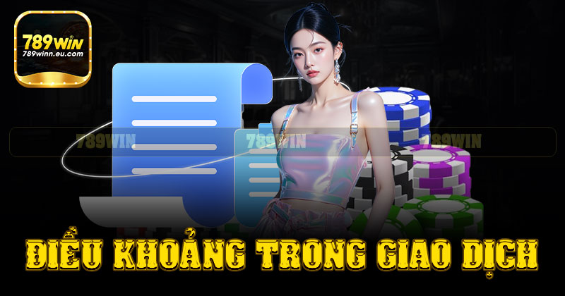 Điều khoảng trong giao dịch nạp tiền của 789win