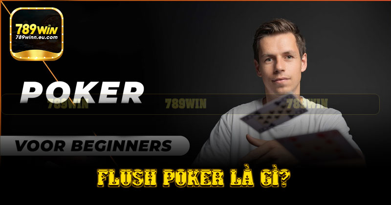 Flush trong Poker - Định nghĩa và ý nghĩa
