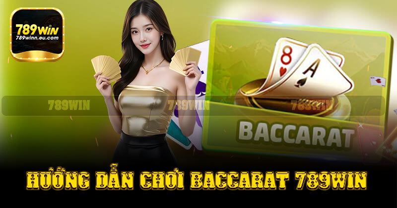 Hướng dẫn chơi cá cược baccarat tại 789win