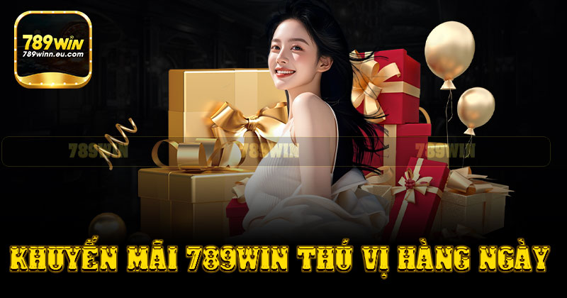 Khuyến mãi 789win thú vị hàng ngày