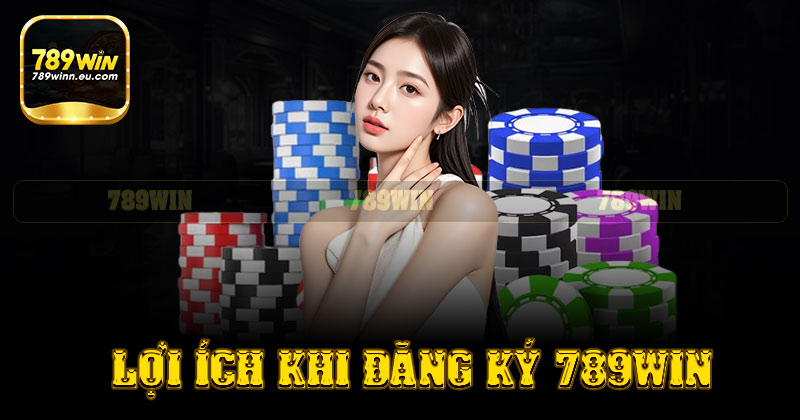 Đăng ký 789win quang trọng như thế nào