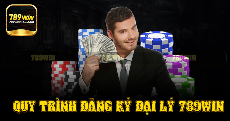 Quy trình đăng ký và trở thành đại lý 789win