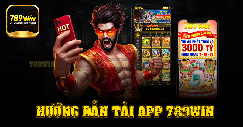 Hướng dẫn tải app 789win chi tiết cho hội viên