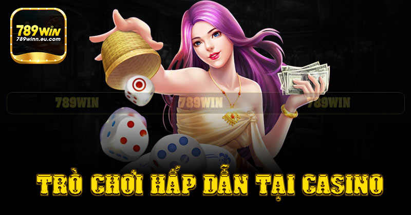 Các trò chơi hấp dẫn của sảnh live casino 789win